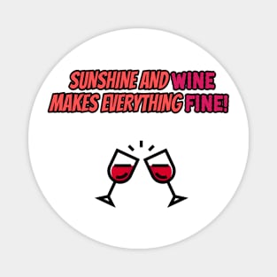 Sunshine and wine makes everything fine! Magnet